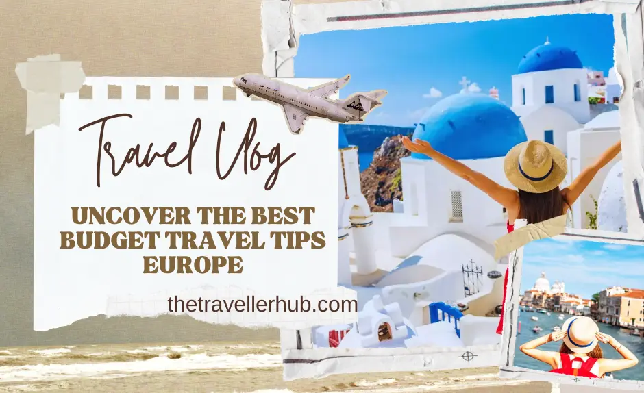 Uncover the Best Budget Travel Tips Europe